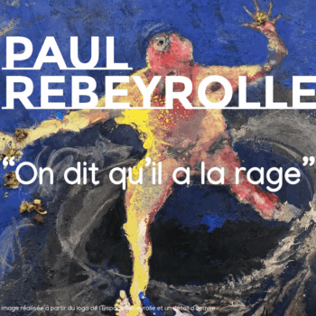 Paul Rebeyrolle, un peintre libre à l&rsquo;oeuvre monumentale