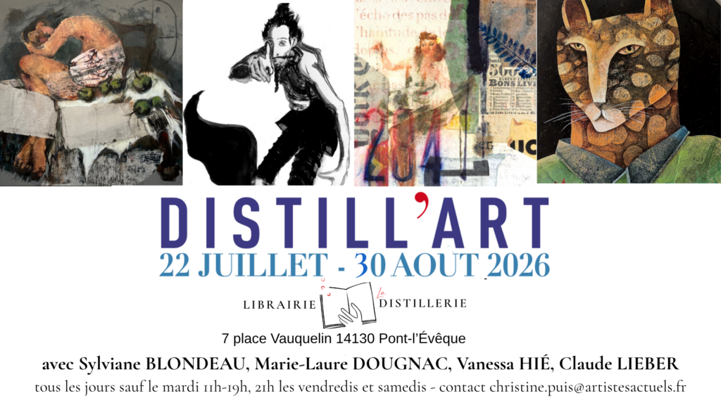 DISTILL'ART avec quatre images représentant une oeuvre des quatre artistes présentés du 22 juillet au 30 août 2026 à Pont-l'Évêque